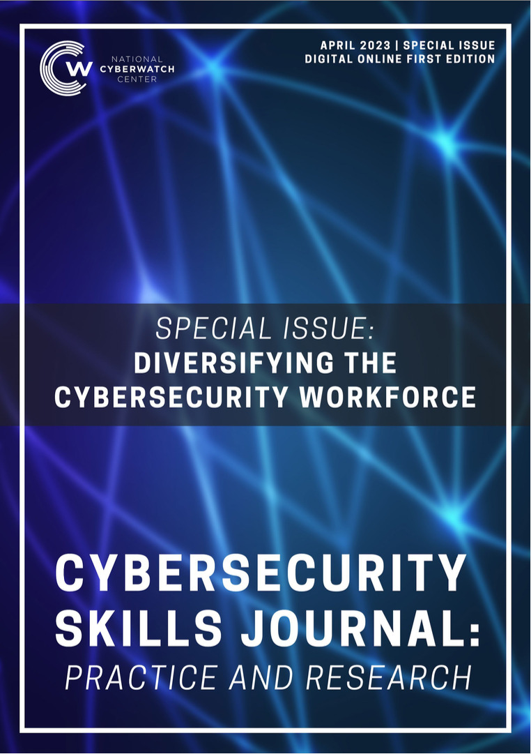 Cybersecurity Skills Journal: Practice and Research Publication: Diversifying the Cybersecurity Workforce Special Issue, April 2023