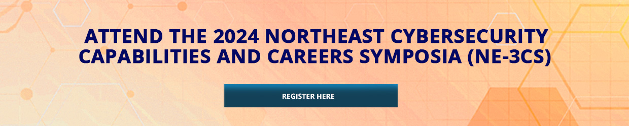 Attend the 2024 Northeast Cybersecurity Capabilities and Careers Symposia (NE-3CS)