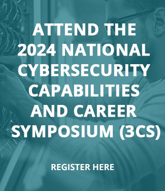 Attend the 2024 National CyberSecurity Capabilities and Career Symposium (3CS). Register Here.